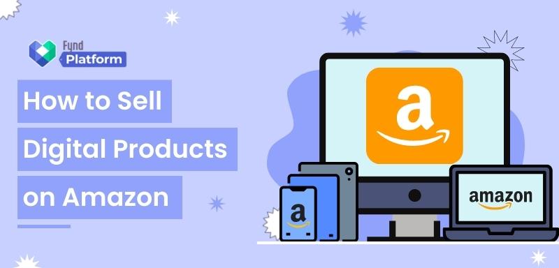 How To Sell Digital Products On Amazon Earn Up To 6 Figures 